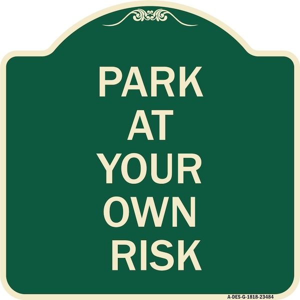 Signmission Park at Your Own Risk Heavy-Gauge Aluminum Architectural Sign, 18" x 18", G-1818-23484 A-DES-G-1818-23484 - main